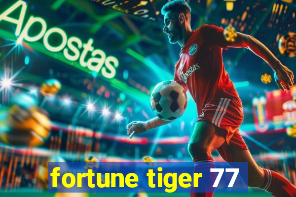 fortune tiger 77